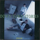 DOWN TOWN STORIES