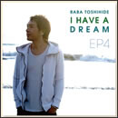 EP4～I HAVE A DREAM