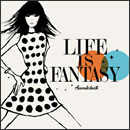 LIFE IS FANTASY