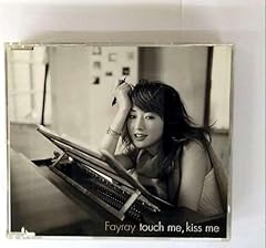 touch me, kiss me